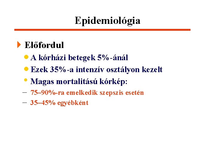 Epidemiológia 4 Előfordul · A kórházi betegek 5%-ánál · Ezek 35%-a intenzív osztályon kezelt