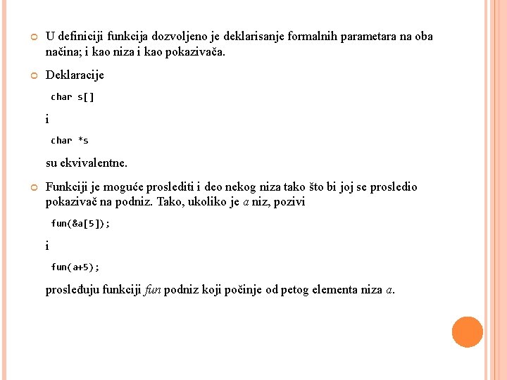  U definiciji funkcija dozvoljeno je deklarisanje formalnih parametara na oba načina; i kao