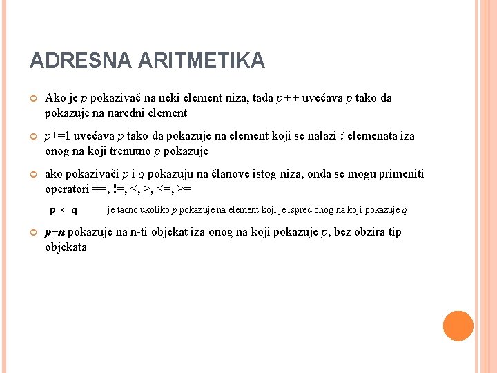ADRESNA ARITMETIKA Ako je p pokazivač na neki element niza, tada p++ uvećava p