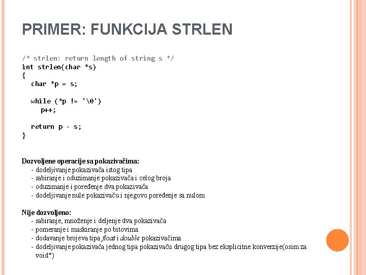 PRIMER: FUNKCIJA STRLEN /* strlen: return length of string s */ int strlen(char *s)