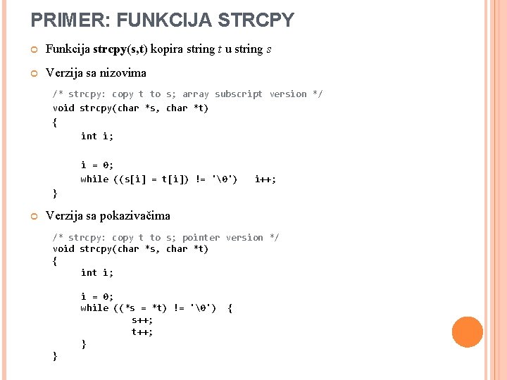 PRIMER: FUNKCIJA STRCPY Funkcija strcpy(s, t) kopira string t u string s Verzija sa