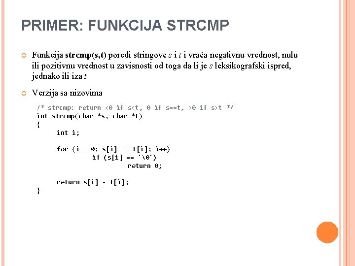 PRIMER: FUNKCIJA STRCMP Funkcija strcmp(s, t) poredi stringove s i t i vraća negativnu