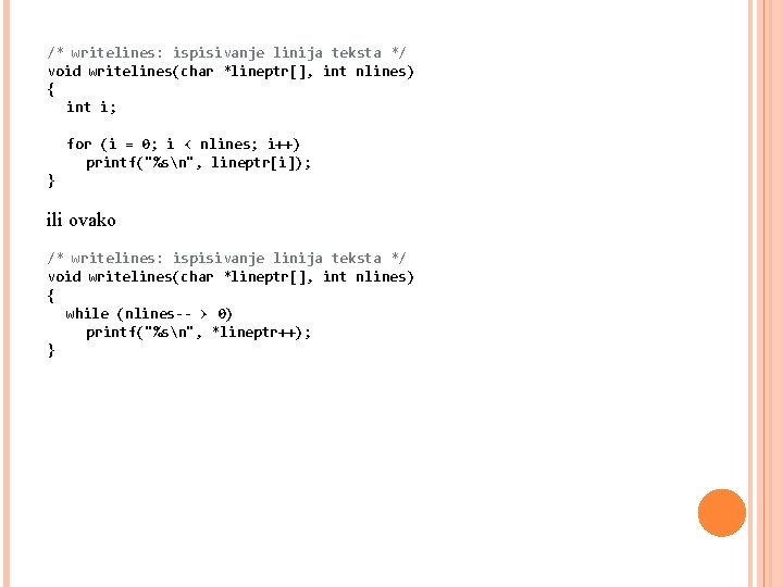 /* writelines: ispisivanje linija teksta */ void writelines(char *lineptr[], int nlines) { int i;