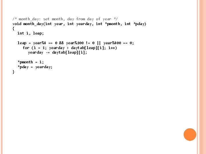 /* month_day: set month, day from day of year */ void month_day(int year, int