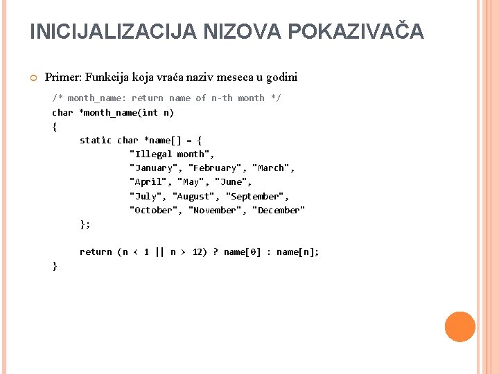 INICIJALIZACIJA NIZOVA POKAZIVAČA Primer: Funkcija koja vraća naziv meseca u godini /* month_name: return