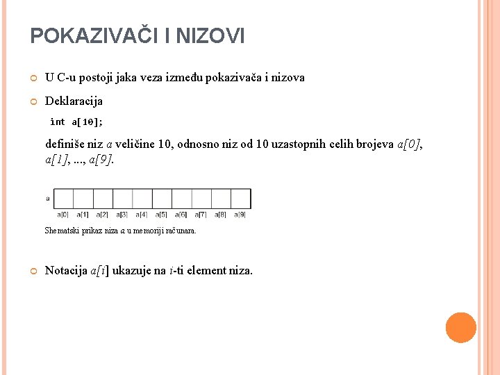 POKAZIVAČI I NIZOVI U C-u postoji jaka veza između pokazivača i nizova Deklaracija int
