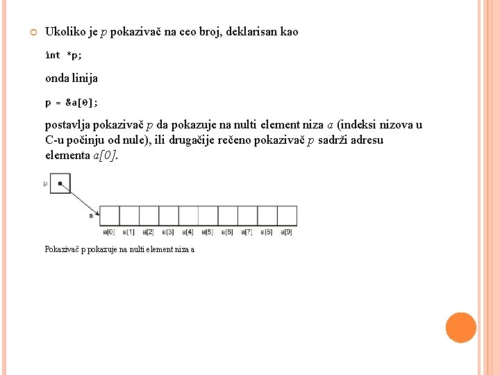  Ukoliko je p pokazivač na ceo broj, deklarisan kao int *p; onda linija