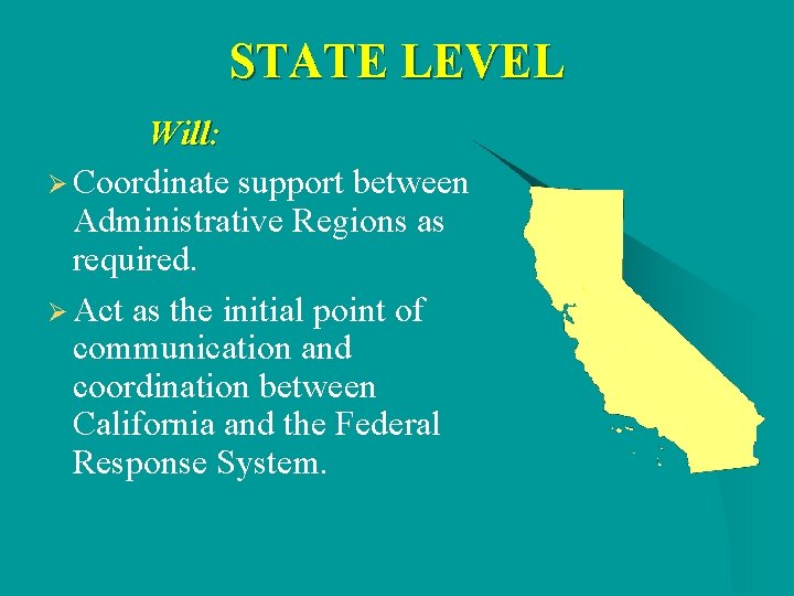 STATE LEVEL Will: Ø Coordinate support between Administrative Regions as required. Ø Act as STATE LEVEL Will: Ø Coordinate support between Administrative Regions as required. Ø Act as