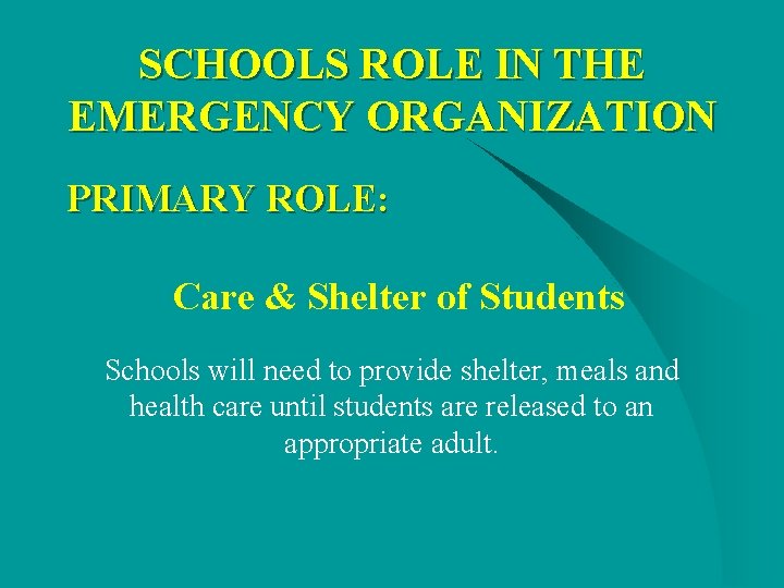 SCHOOLS ROLE IN THE EMERGENCY ORGANIZATION PRIMARY ROLE: Care & Shelter of Students Schools SCHOOLS ROLE IN THE EMERGENCY ORGANIZATION PRIMARY ROLE: Care & Shelter of Students Schools