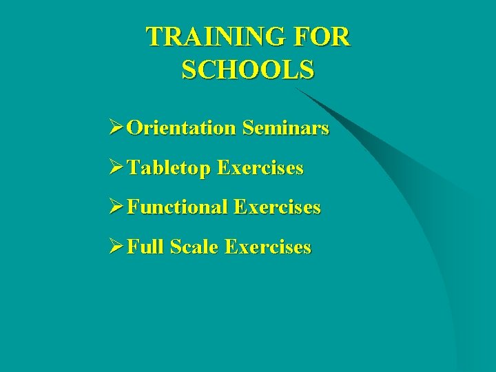 TRAINING FOR SCHOOLS ØOrientation Seminars ØTabletop Exercises ØFunctional Exercises ØFull Scale Exercises TRAINING FOR SCHOOLS ØOrientation Seminars ØTabletop Exercises ØFunctional Exercises ØFull Scale Exercises