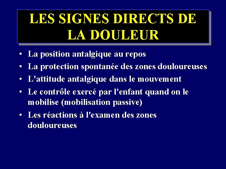 LES SIGNES DIRECTS DE LA DOULEUR • • La position antalgique au repos La