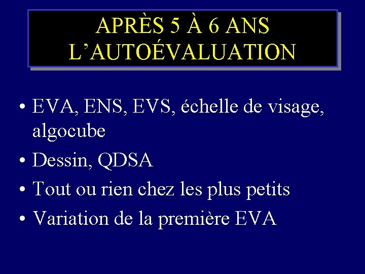 APRÈS 5 À 6 ANS L’AUTOÉVALUATION • EVA, ENS, EVS, échelle de visage, algocube