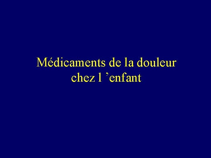 Médicaments de la douleur chez l ’enfant 