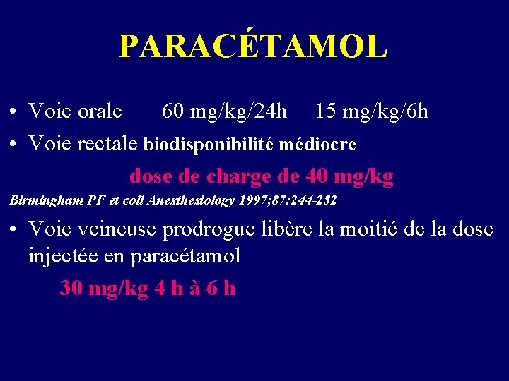 PARACÉTAMOL • Voie orale 60 mg/kg/24 h 15 mg/kg/6 h • Voie rectale biodisponibilité