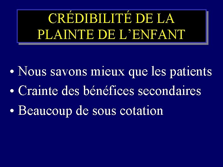 CRÉDIBILITÉ DE LA PLAINTE DE L’ENFANT • Nous savons mieux que les patients •