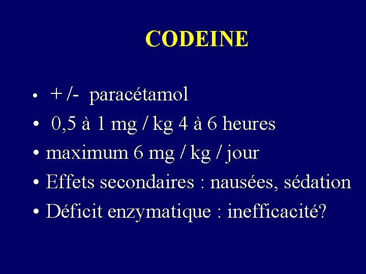 CODEINE • + /- paracétamol • • 0, 5 à 1 mg / kg