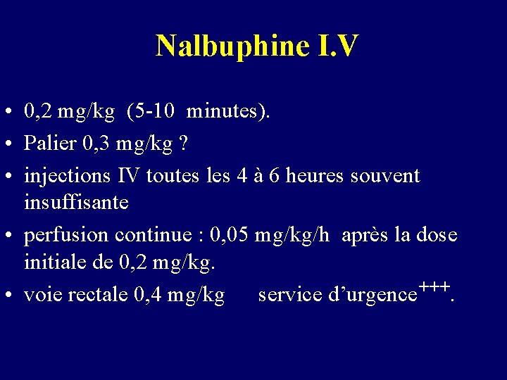 Nalbuphine I. V • 0, 2 mg/kg (5 -10 minutes). • Palier 0, 3