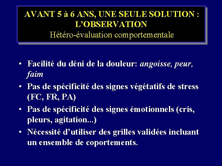 AVANT 5 à 6 ANS, UNE SEULE SOLUTION : L’OBSERVATION Hétéro-évaluation comportementale •