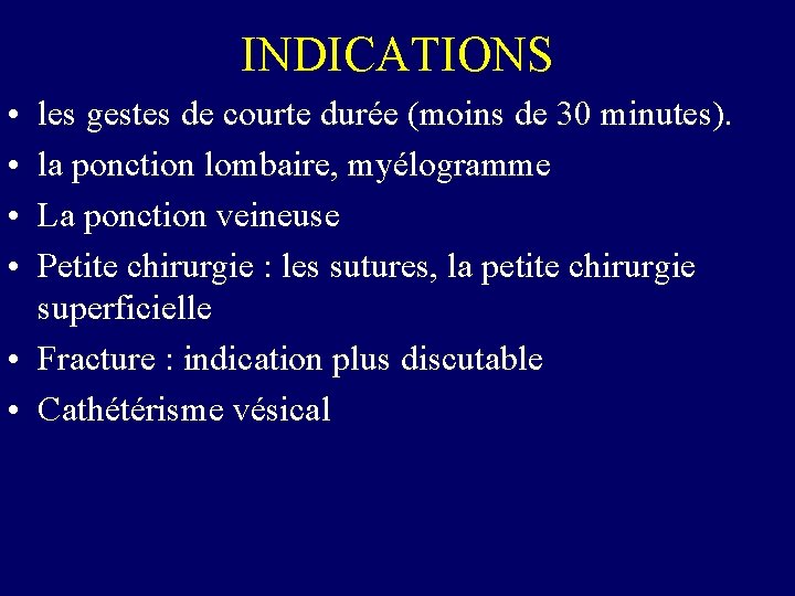 INDICATIONS • • les gestes de courte durée (moins de 30 minutes). la ponction