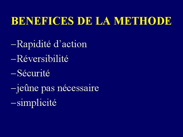 BENEFICES DE LA METHODE – Rapidité d’action – Réversibilité – Sécurité – jeûne pas