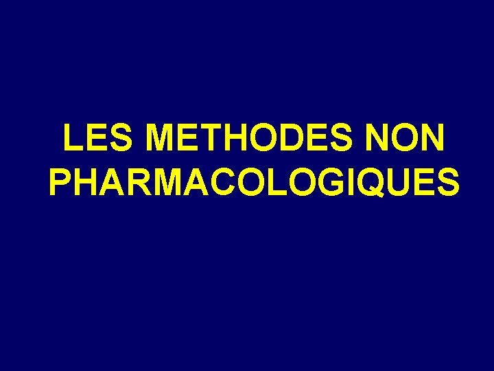 LES METHODES NON PHARMACOLOGIQUES 