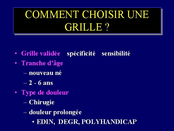 COMMENT CHOISIR UNE GRILLE ? • Grille validée spécificité sensibilité • Tranche d’âge –