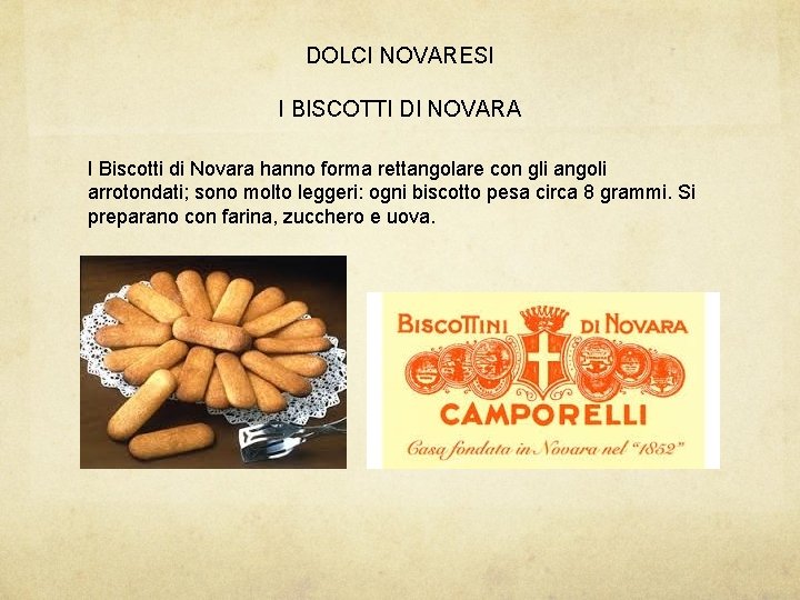 DOLCI NOVARESI I BISCOTTI DI NOVARA I Biscotti di Novara hanno forma rettangolare con