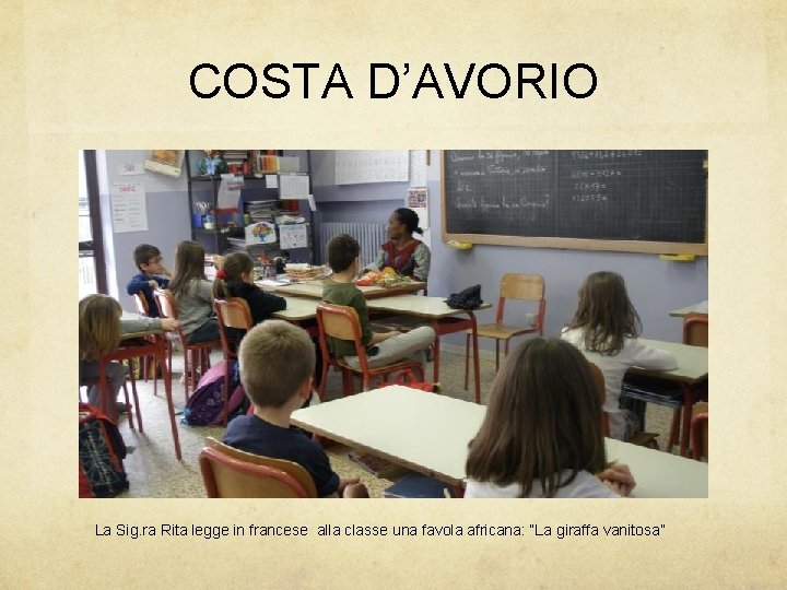 COSTA D’AVORIO La Sig. ra Rita legge in francese alla classe una favola africana: