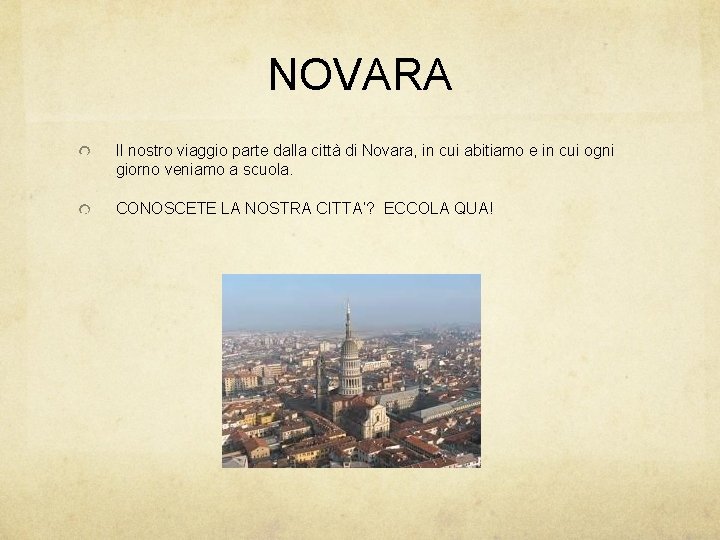 NOVARA Il nostro viaggio parte dalla città di Novara, in cui abitiamo e in