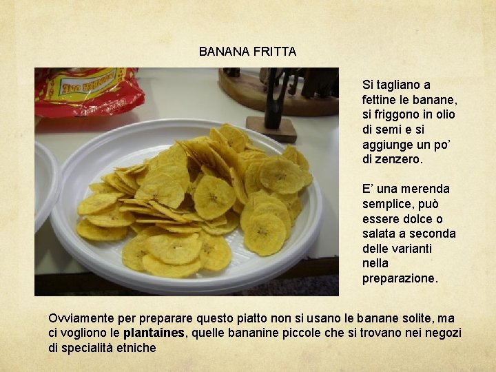 BANANA FRITTA Si tagliano a fettine le banane, si friggono in olio di semi