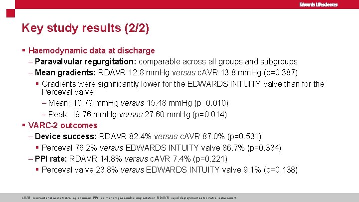 Key study results (2/2) § Haemodynamic data at discharge – Paravalvular regurgitation: comparable across