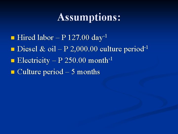 Assumptions: Hired labor – P 127. 00 day-1 n Diesel & oil – P