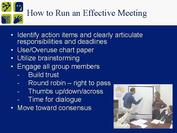 How to Run an Effective Meeting • Identify action items and clearly articulate responsibilities