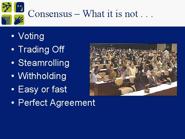 Consensus – What it is not. . . • • • Voting Trading Off