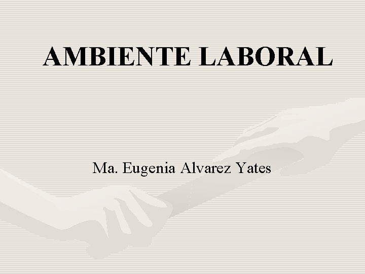 AMBIENTE LABORAL Ma. Eugenia Alvarez Yates 