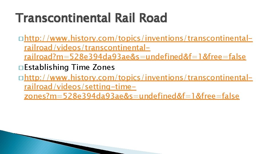 Transcontinental Rail Road � http: //www. history. com/topics/inventions/transcontinental- railroad/videos/transcontinentalrailroad? m=528 e 394 da 93