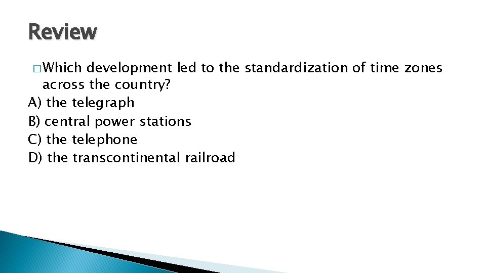 Review � Which development led to the standardization of time zones across the country?