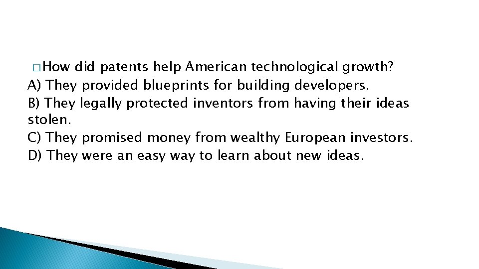 � How did patents help American technological growth? A) They provided blueprints for building