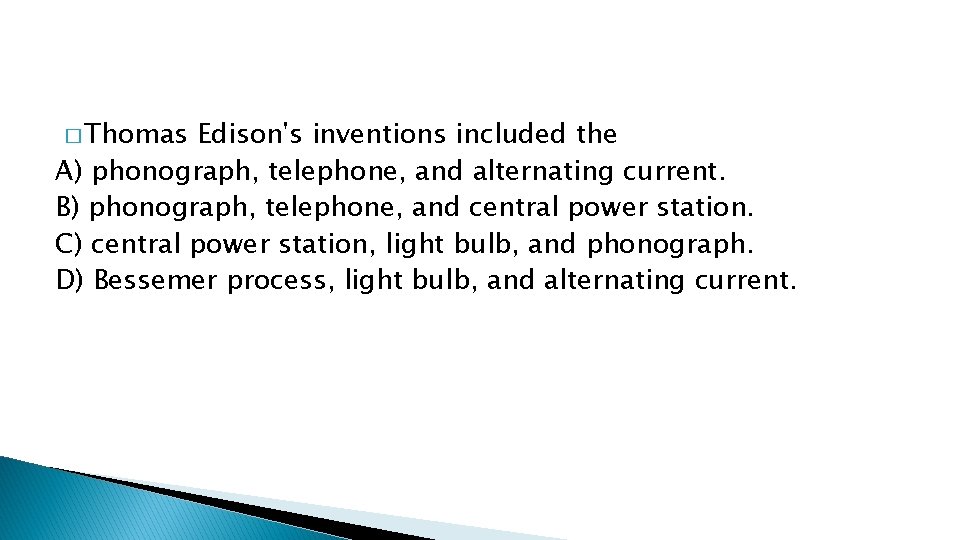 � Thomas Edison's inventions included the A) phonograph, telephone, and alternating current. B) phonograph,