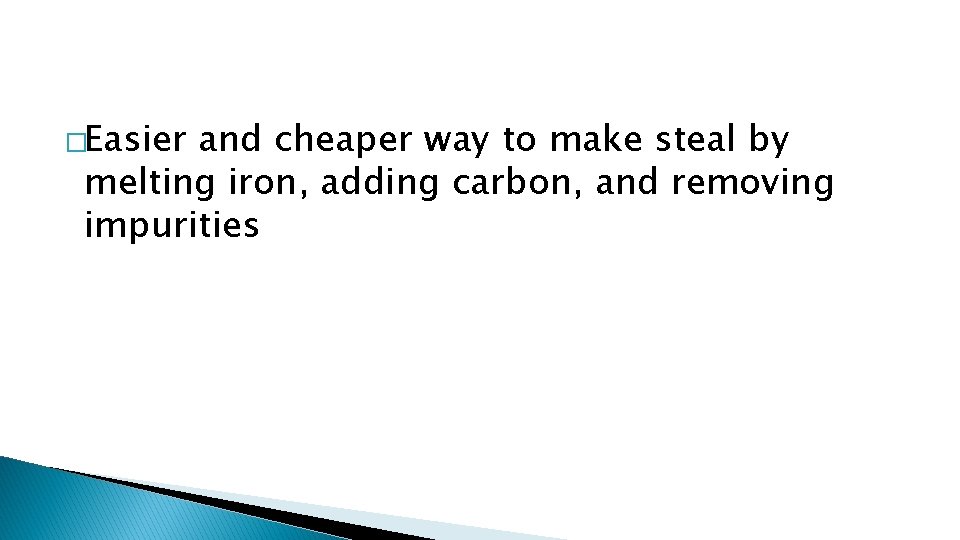 �Easier and cheaper way to make steal by melting iron, adding carbon, and removing