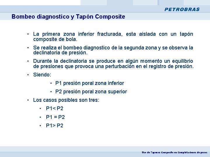 Bombeo diagnostico y Tapón Composite • La primera zona inferior fracturada, esta aislada con