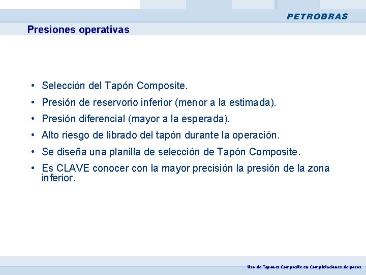 Presiones operativas • Selección del Tapón Composite. • Presión de reservorio inferior (menor a