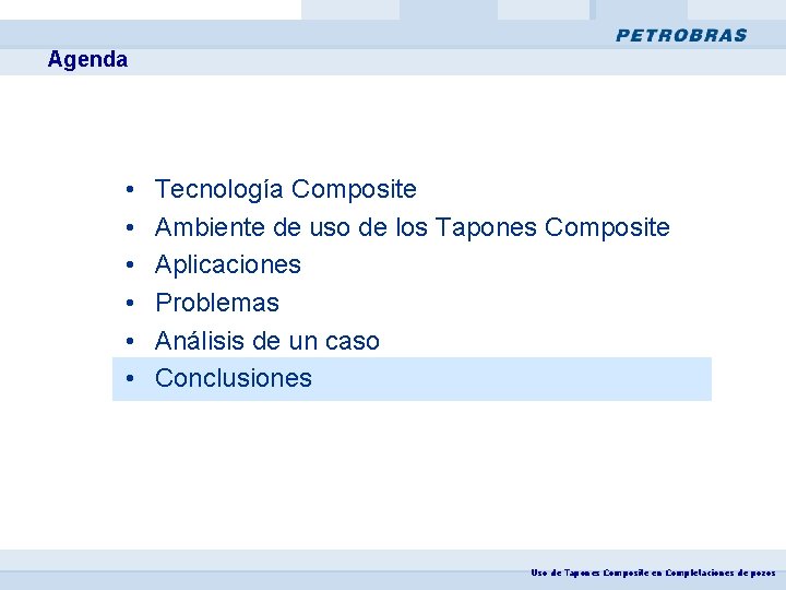 Agenda • • • Tecnología Composite Ambiente de uso de los Tapones Composite Aplicaciones