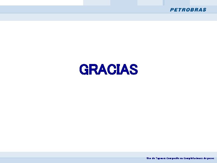 GRACIAS Uso de Tapones Composite en Completaciones de pozos 