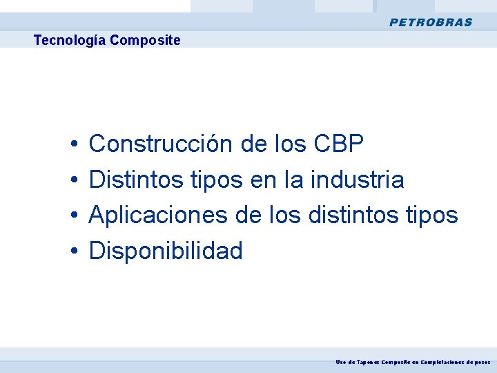 Tecnología Composite • • Construcción de los CBP Distintos tipos en la industria Aplicaciones