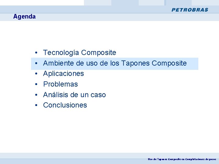 Agenda • • • Tecnología Composite Ambiente de uso de los Tapones Composite Aplicaciones