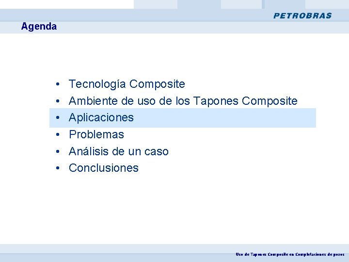 Agenda • • • Tecnología Composite Ambiente de uso de los Tapones Composite Aplicaciones