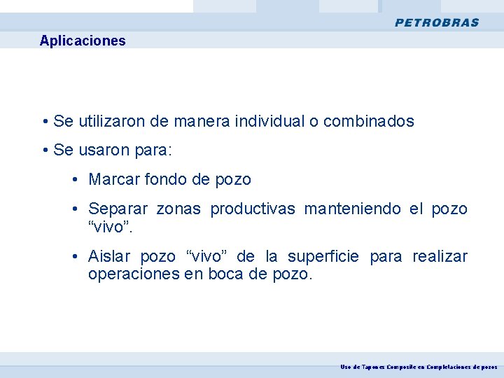 Aplicaciones • Se utilizaron de manera individual o combinados • Se usaron para: •