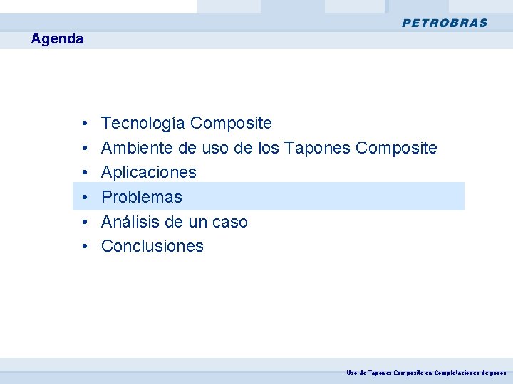 Agenda • • • Tecnología Composite Ambiente de uso de los Tapones Composite Aplicaciones