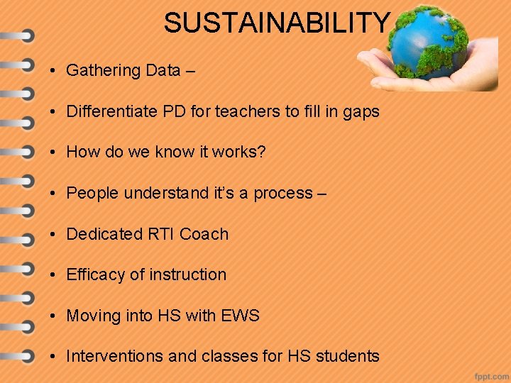 SUSTAINABILITY • Gathering Data – • Differentiate PD for teachers to fill in gaps